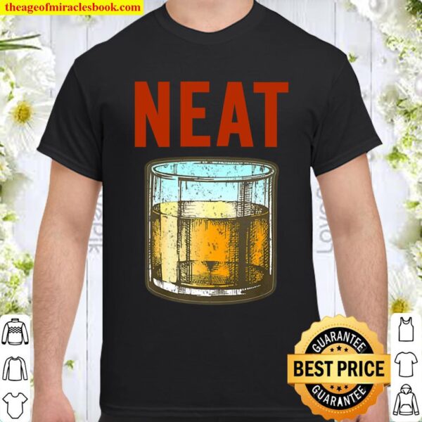 Whiskey Neat Old Fashioned Scotch And Bourbon Drinkers Shirt