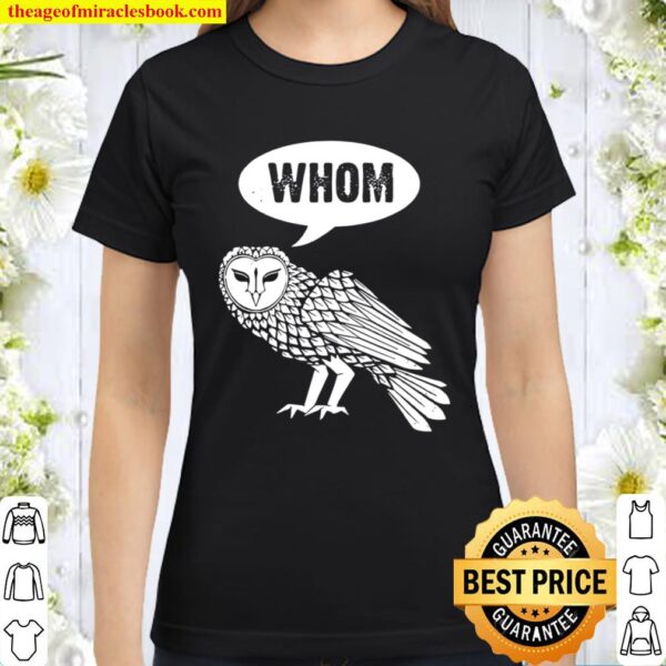 Whom Owl for owls, bird fans, or birders Classic Women T-Shirt