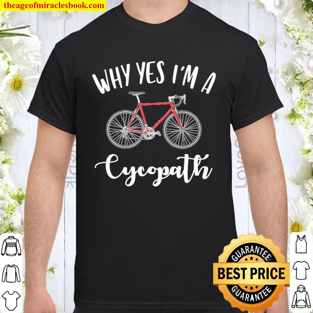 Why yes I’m a Cycopath 2021 Shirt, Hoodie, Long Sleeved, SweatShirt