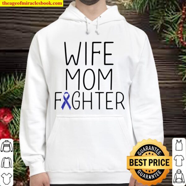 Wife Mom Fighter – Colon Cancer Shirt Colon Cancer Fighter Hoodie