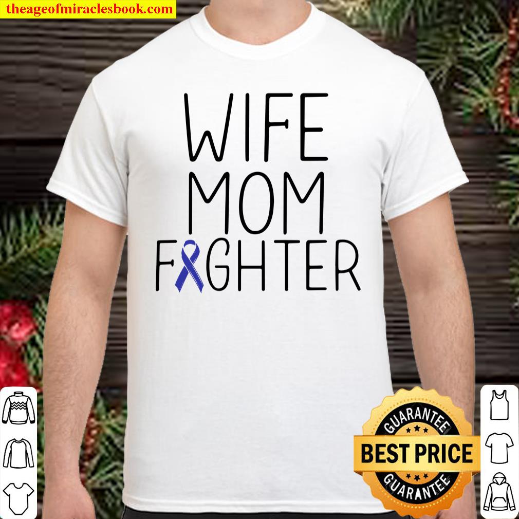 Wife Mom Fighter – Colon Cancer Shirt Colon Cancer Fighter shirt
