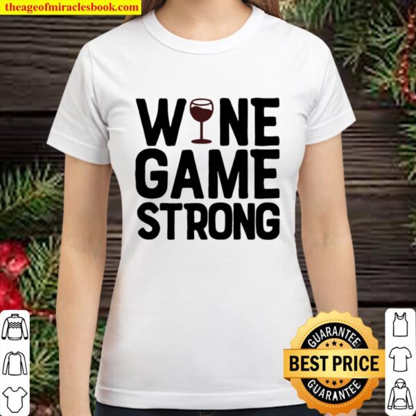 Wine game strong Classic Women T-Shirt