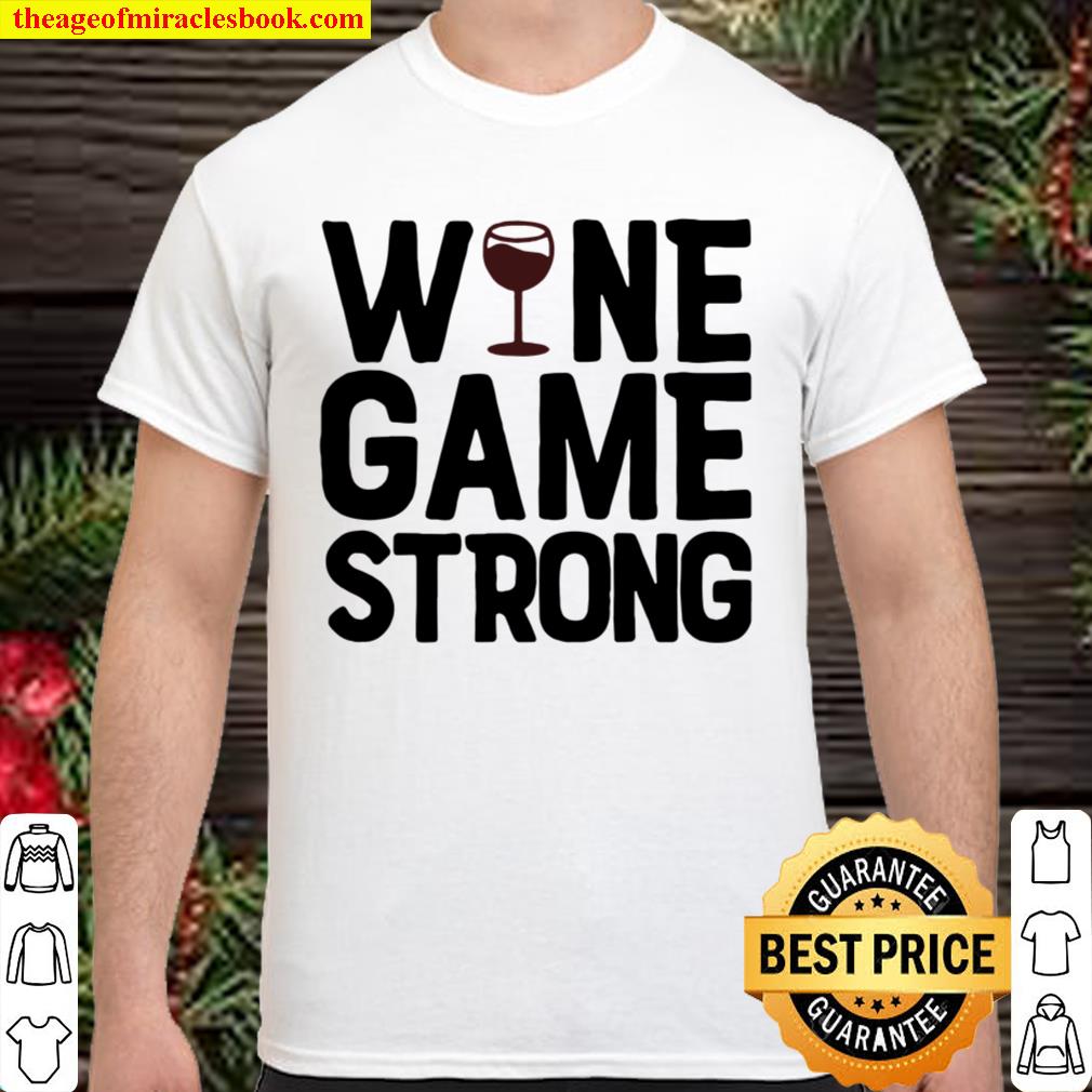 Wine game strong new Shirt, Hoodie, Long Sleeved, SweatShirt