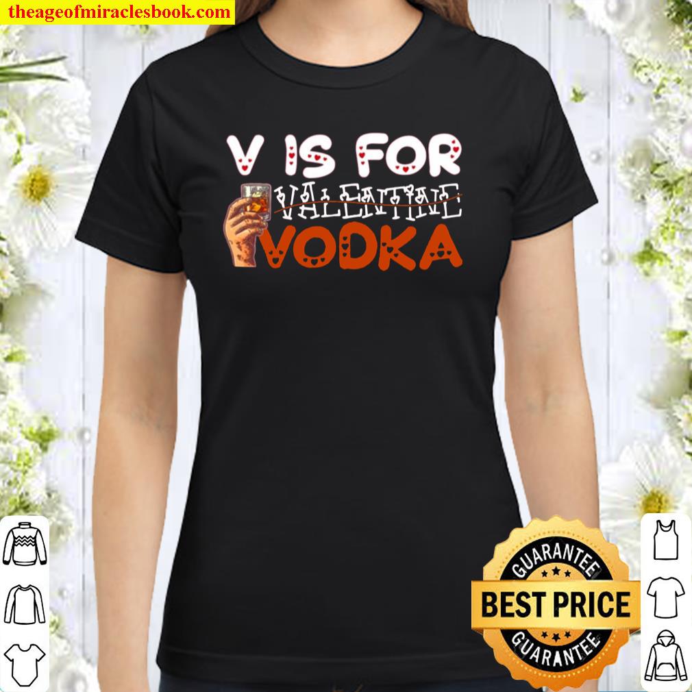 Wine is My Valentine Shirt - V is for Vodka Not Valentine T-Shirt - Fu Classic Women T-Shirt