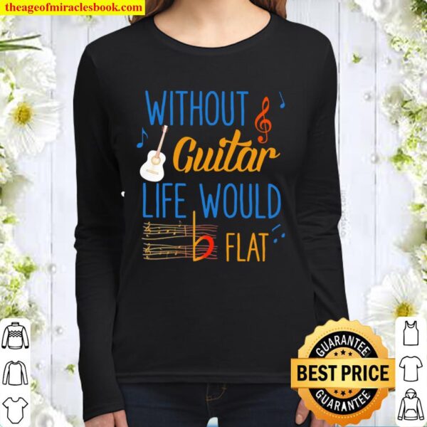 Without guitar life would be flat ceramic Women Long Sleeved
