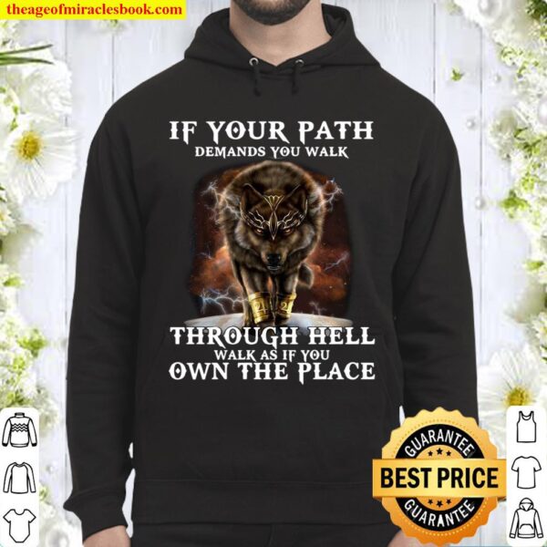 Wolf If Your Path Demands You Walk Through Hell Walk As If You Own The Hoodie