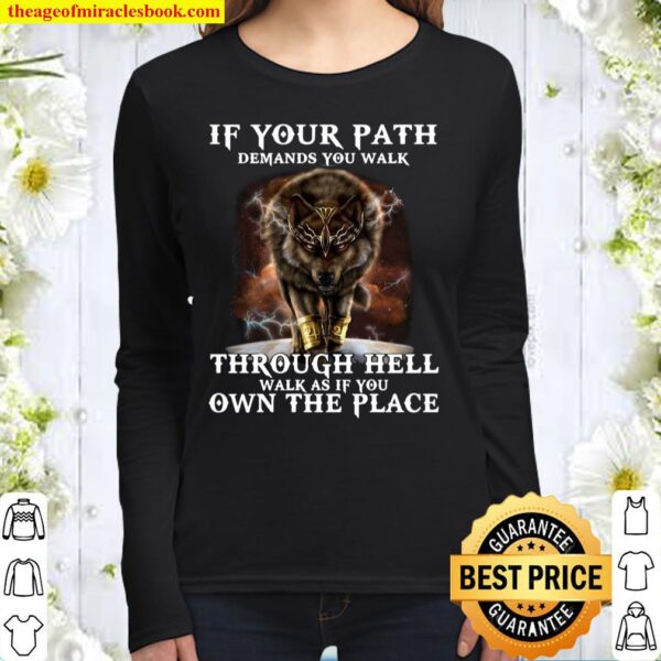 Wolf If Your Path Demands You Walk Through Hell Walk As If You Own The Women Long Sleeved