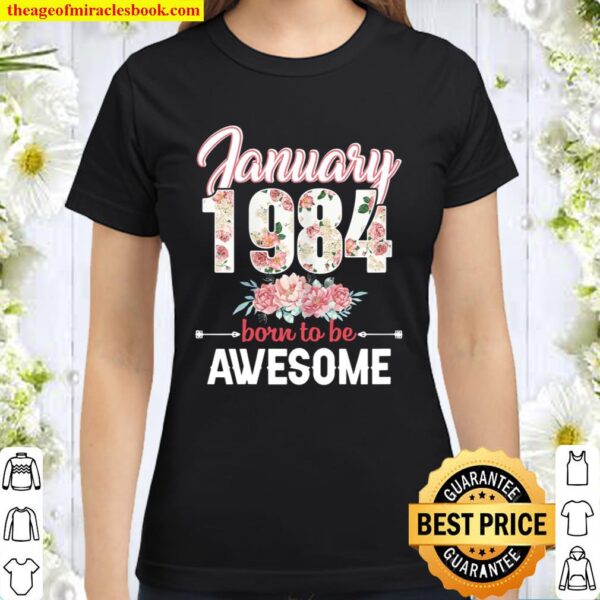 Womens 37th Birthday Gift January 1984 37 Years Old Floral Classic Women T-Shirt