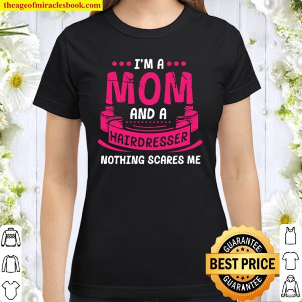 Womens A Mom And Hairdresser Nothing Scares Me Gift Couple Funny Classic Women T-Shirt