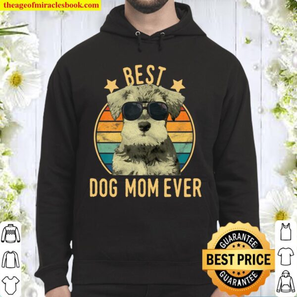 Womens Best Dog Mom Ever Miniature Schnauzer Mother’s Day Gift Hoodie