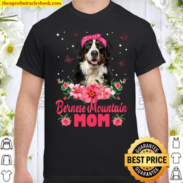 Womens Dog Mom Mother_s Day Gifts Flowers Bernese Mountain Mom Shirt