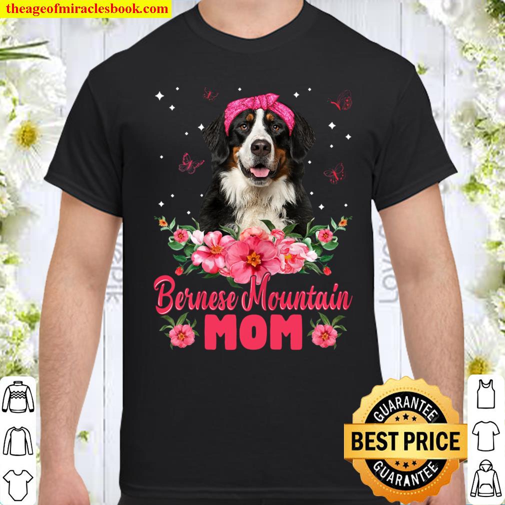 Womens Dog Mom Mother’s Day Gifts Flowers Bernese Mountain Mom limited Shirt, Hoodie, Long Sleeved, SweatShirt