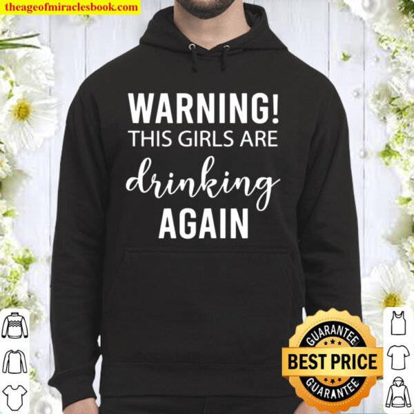 Womens Drinking Warning The Girls Are Drinking Again Hoodie