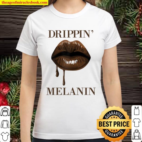 Womens Drippin Melanin Lips Black History Pride Blm African Women Classic Women T-Shirt