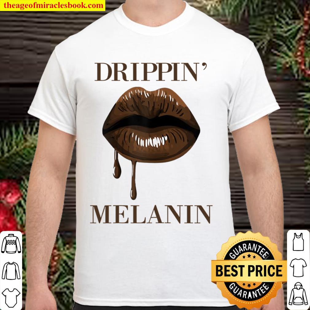 Womens Drippin Melanin Lips Black History Pride Blm African Women limited Shirt, Hoodie, Long Sleeved, SweatShirt