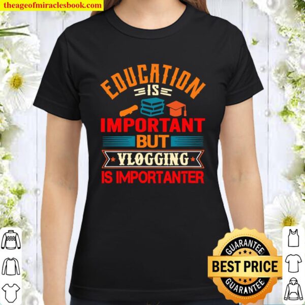 Womens Education Is Important But Vlogging Is Importanter Vintage Classic Women T-Shirt