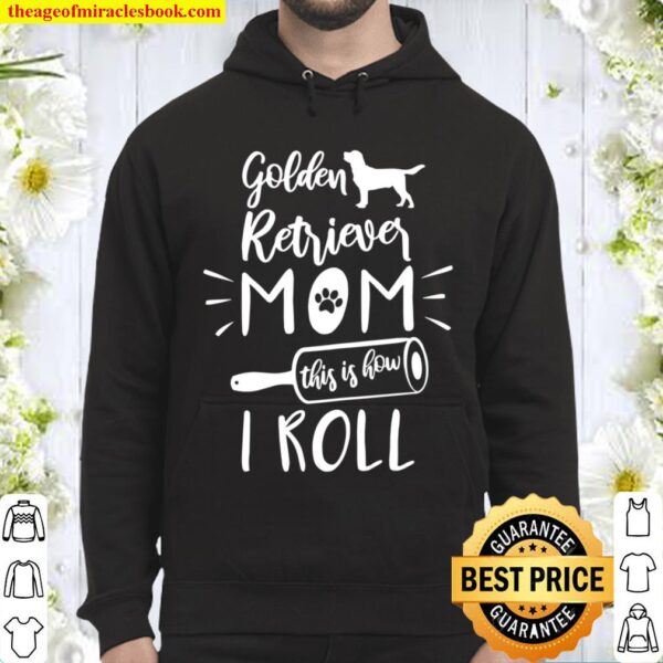 Womens Golden Retriever Mom This Is How I Roll Funny Hoodie