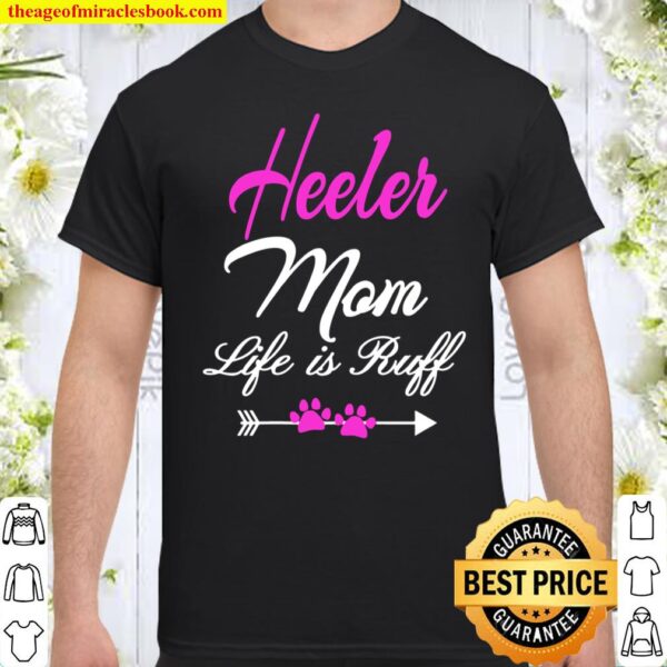 Womens Heeler Mom Life Is Ruff Queensland Heeler Mom Shirt