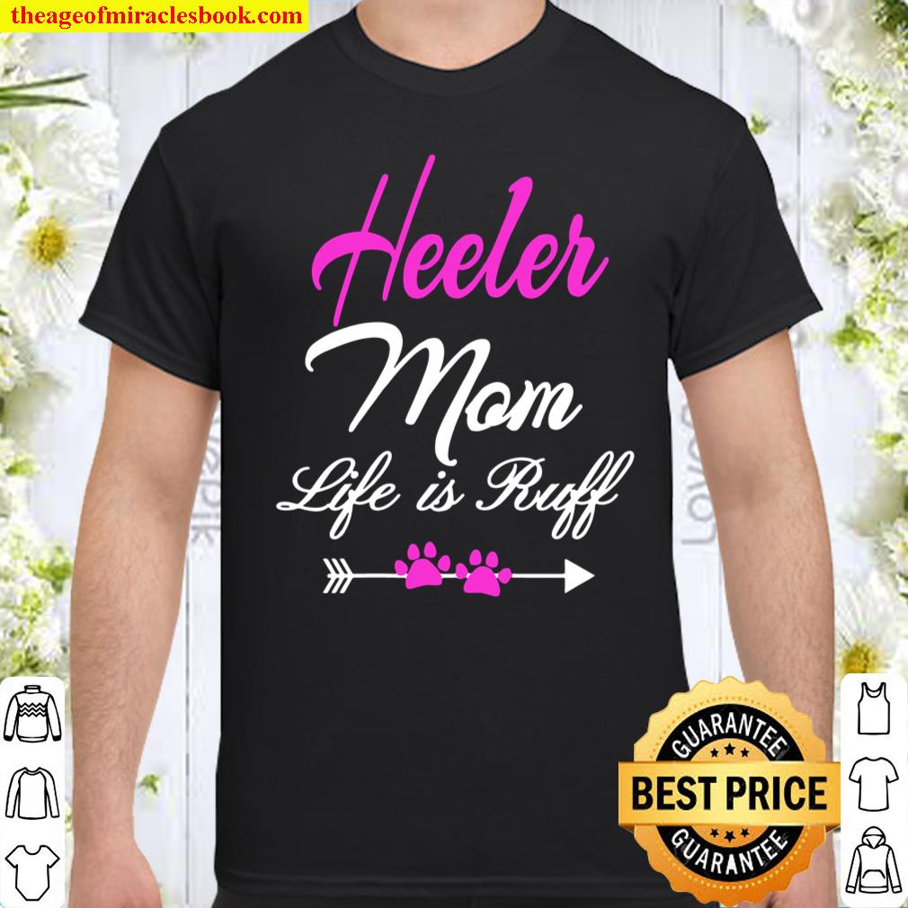 Womens Heeler Mom Life Is Ruff Queensland Heeler Mom 2021 Shirt, Hoodie, Long Sleeved, SweatShirt