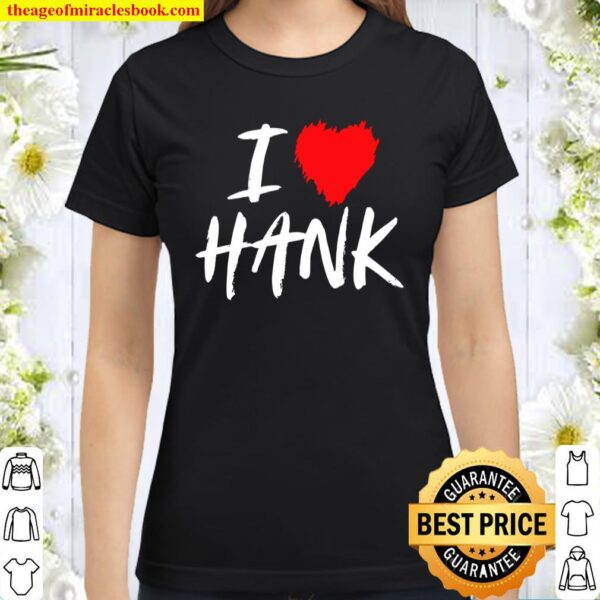 Womens I Love Hank Son Dad Husband Boyfriend Grandson Red Heart Classic Women T-Shirt