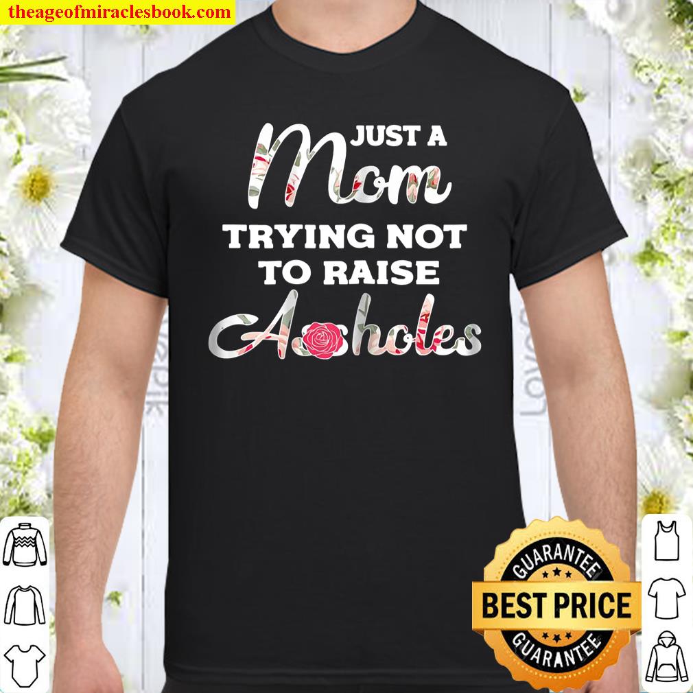 Womens Just A Mom Trying Not To Raise A-Holes shirt, hoodie, tank top, sweater