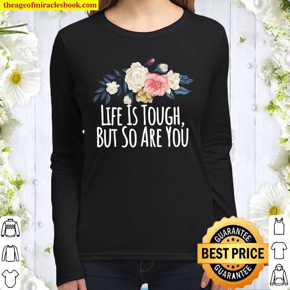 Womens Life Is Tough, But So Are You, Funny Mom Gift Floral Women Long Sleeved
