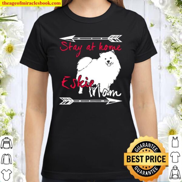 Womens Stay At Home Eskie Mom Funny American Eskimo Dog Gif Classic Women T-Shirt