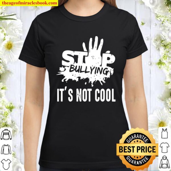 Womens Stop bullying it’s not cool importants. Classic Women T-Shirt