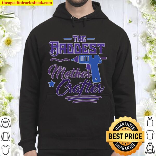 Womens The Baddest Mother Crafter – Funny Diy Crafting Mom Gift Hoodie
