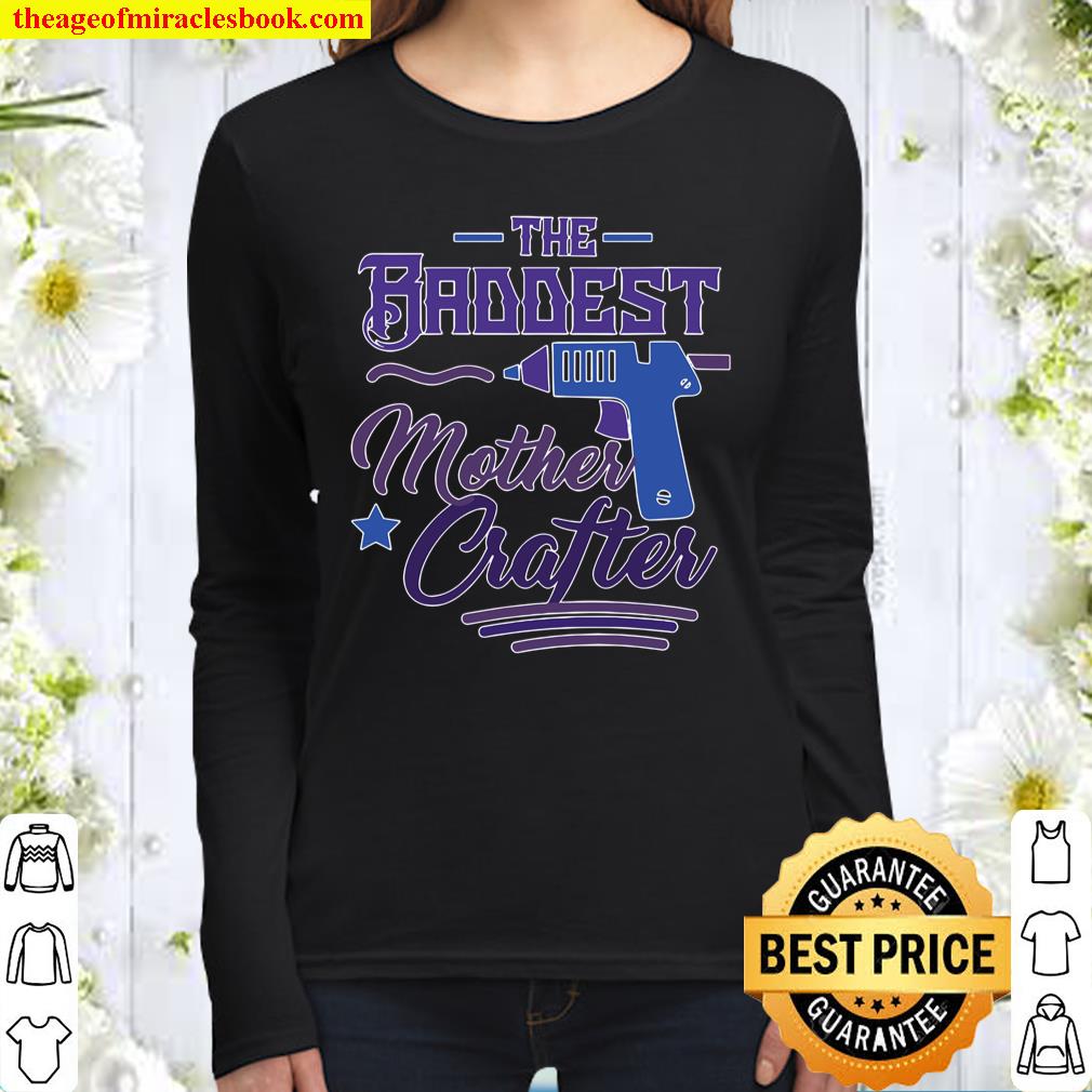Womens The Baddest Mother Crafter – Funny Diy Crafting Mom Gift Women Long Sleeved