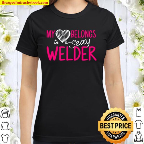 Womens Welder Wife My Heart Belongs To A Sexy Welder Classic Women T-Shirt