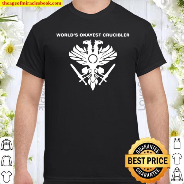 World's Okayest Crucibler Shirt