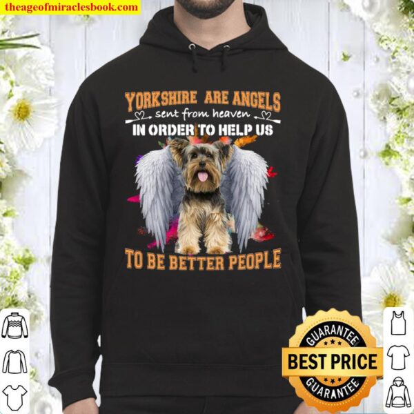 Yorkshire Are Angels Sent From Heaven In Order To Help Us To Be Better Hoodie