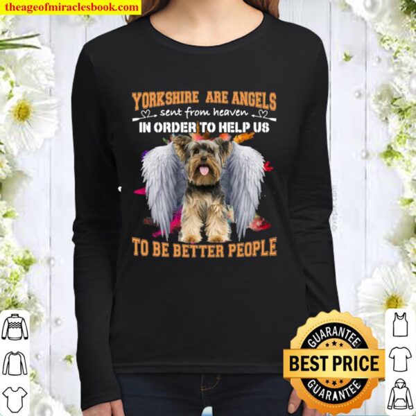 Yorkshire Are Angels Sent From Heaven In Order To Help Us To Be Better Women Long Sleeved
