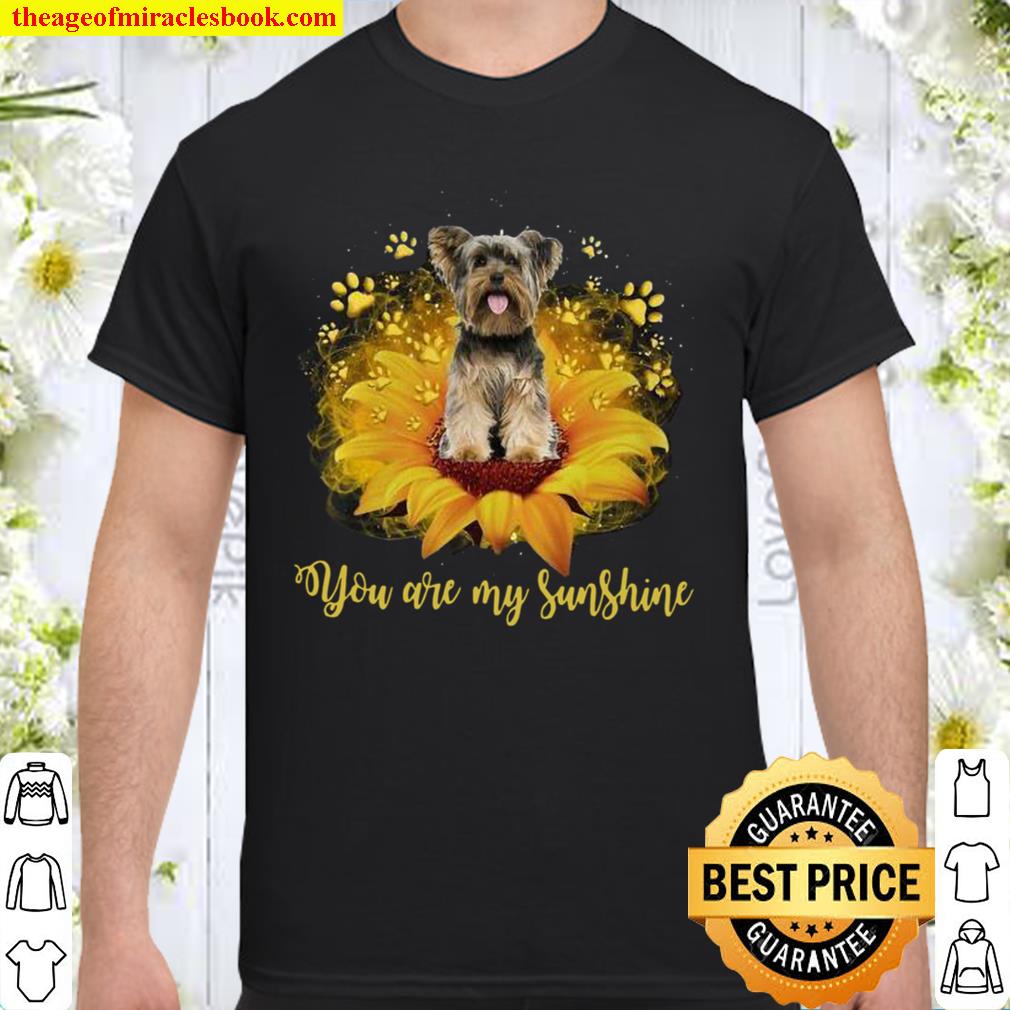 Yorkshire Terrier You Are My Sunshine 2021 Shirt, Hoodie, Long Sleeved, SweatShirt