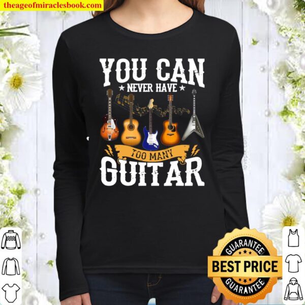 You Can Never Have Too Many Guitars Music Women Long Sleeved