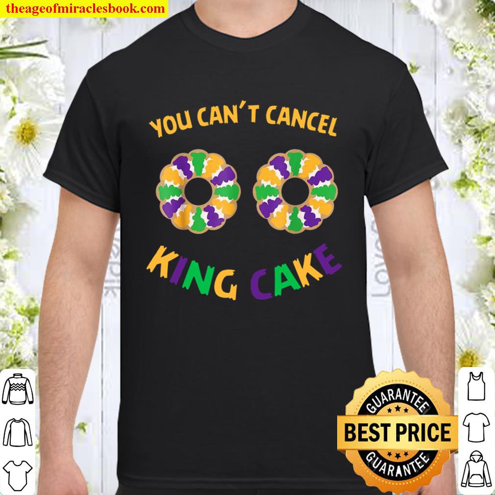 You Can’t Cancel King Cake hot Shirt, Hoodie, Long Sleeved, SweatShirt