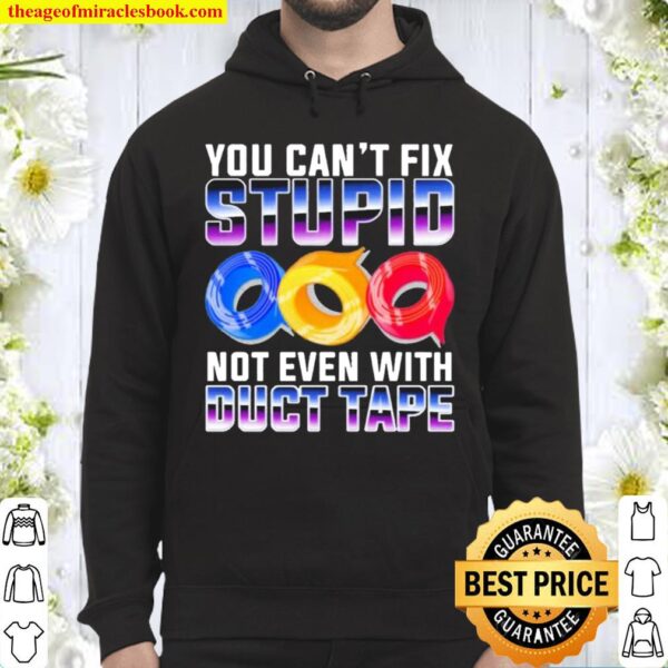 You Can’t Fix Stupid Not Even With Duct Tape Hoodie