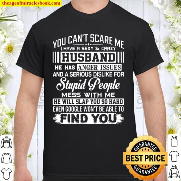 You Can’t Scare Me I Have A Sexy And Crazy Husband Shirt