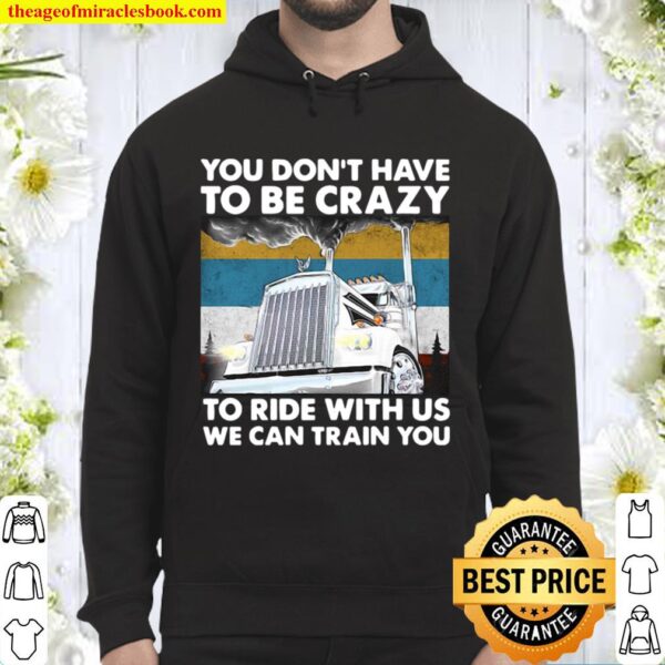 You Don’t Have To Be Crazy To Ride With Us We Can Train You Vintage Hoodie