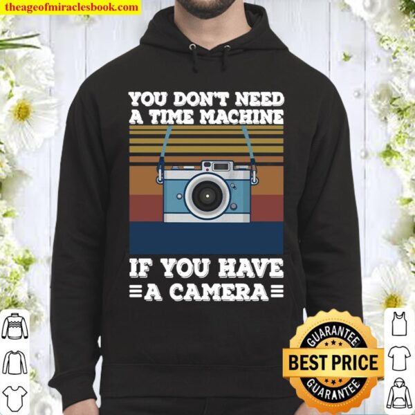 You Don't Need A Time Machine If You Have A Camera Vintage Hoodie