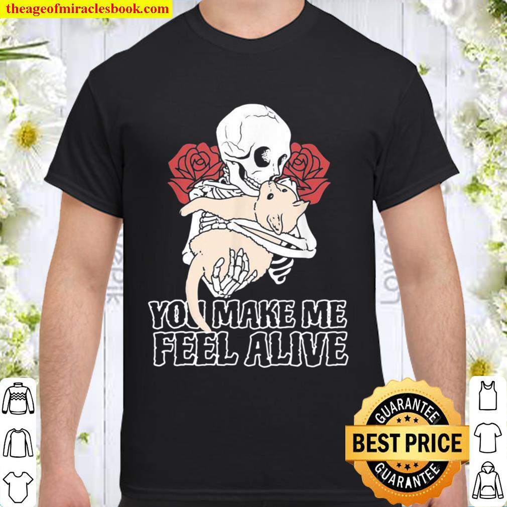 You Make Me Feel Alive Skeleton Skull Rose new Shirt, Hoodie, Long Sleeved, SweatShirt