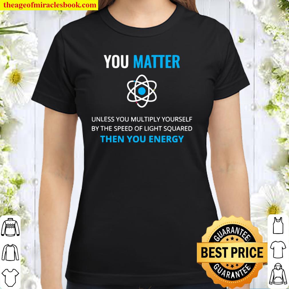 you matter science shirt