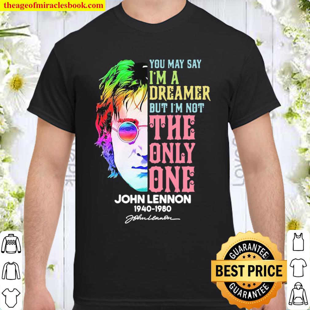 You May Say I’m A Dreamer But I’m Not The Only One John Lennon 1940 1980 Signature Rainbow hot Shirt, Hoodie, Long Sleeved, SweatShirt