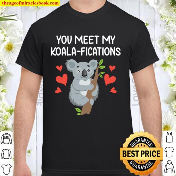 You Meet My Koalifications Gift for Him Her Koala Valentine Shirt