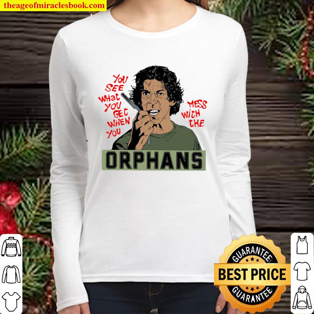 You See What You Get When You Mess With The Orphans Women Long Sleeved