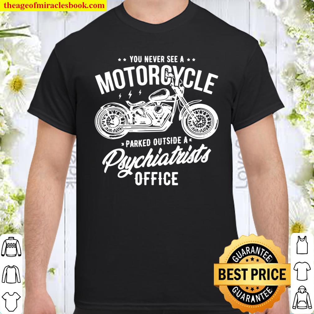 You never see a motorcycle parked outside Shirt, hoodie, tank top, sweater
