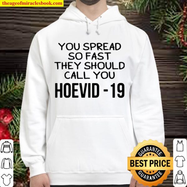 You spread so fast they should call you hoevid -19 Hoodie