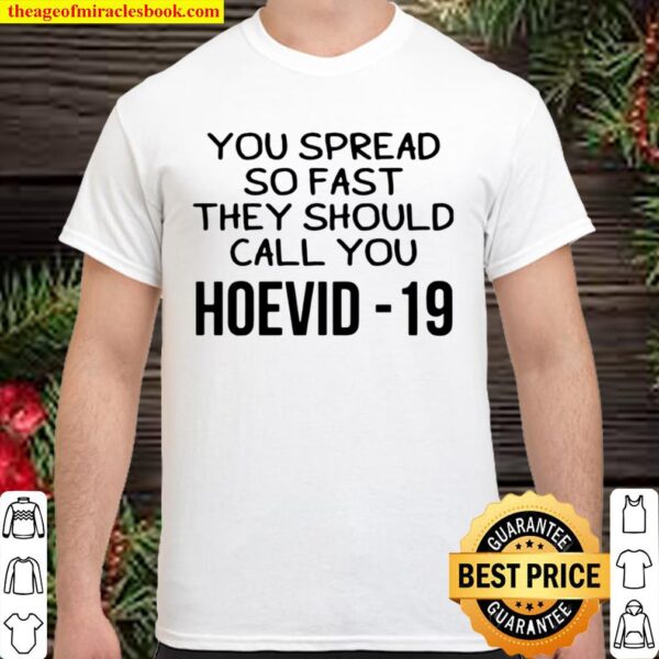 You spread so fast they should call you hoevid -19 Shirt