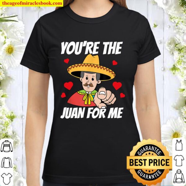 You_re The Juan For Me Funny Valentine Gifts for Men Women Classic Women T-Shirt